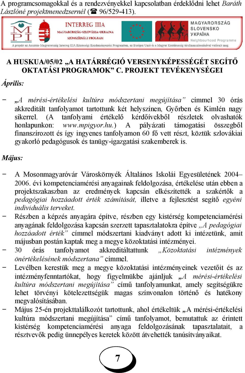 (A tanfolyami értékelő kérdőívekből részletek olvashatók honlapunkon: www.mpigyor.hu.