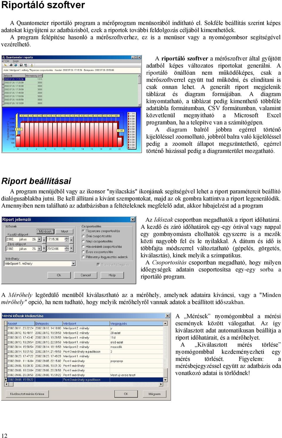 A program felépítése hasonló a mérőszoftverhez, ez is a menüsor vagy a nyomógombsor segítségével vezérelhető.