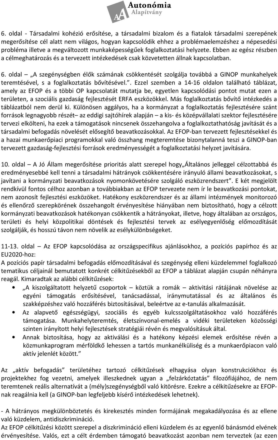 oldal A szegénységben élők számának csökkentését szolgálja továbbá a GINOP munkahelyek teremtésével, s a foglalkoztatás bővítésével.