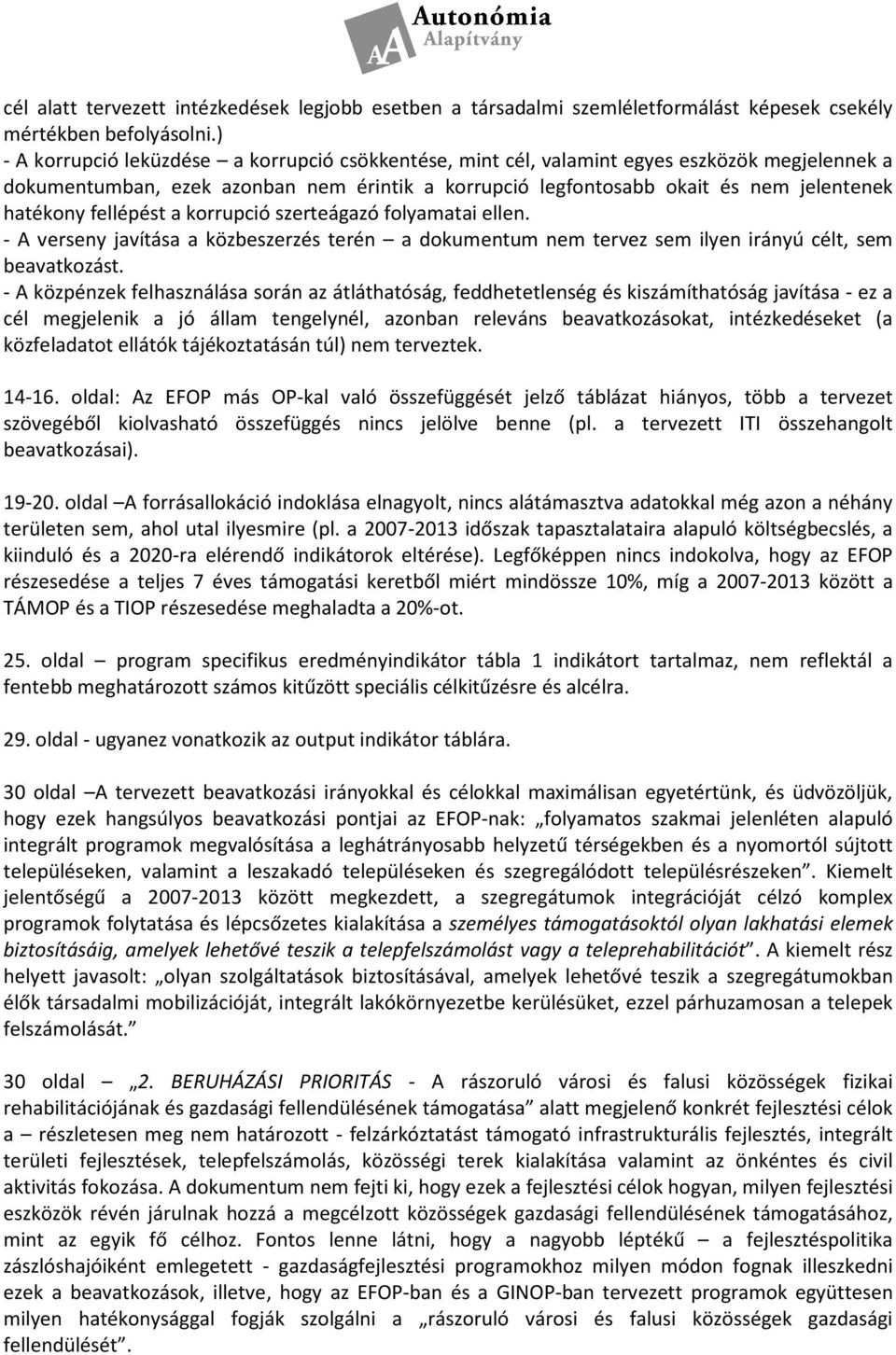 fellépést a korrupció szerteágazó folyamatai ellen. - A verseny javítása a közbeszerzés terén a dokumentum nem tervez sem ilyen irányú célt, sem beavatkozást.