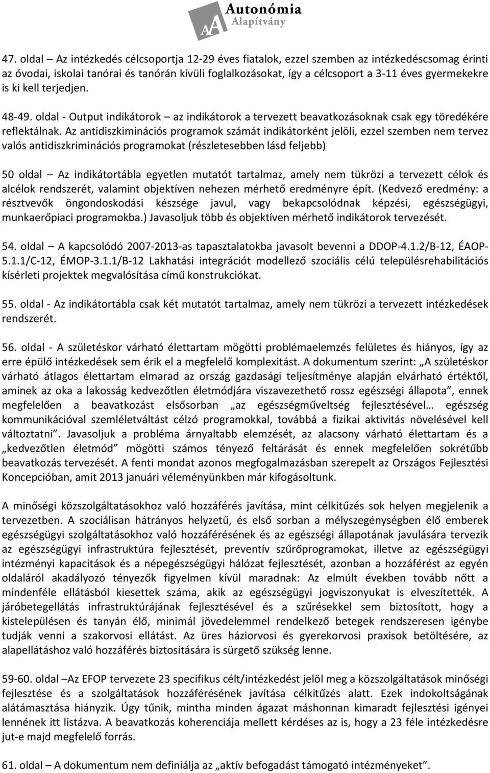 Az antidiszkiminációs programok számát indikátorként jelöli, ezzel szemben nem tervez valós antidiszkriminációs programokat (részletesebben lásd feljebb) 50 oldal Az indikátortábla egyetlen mutatót