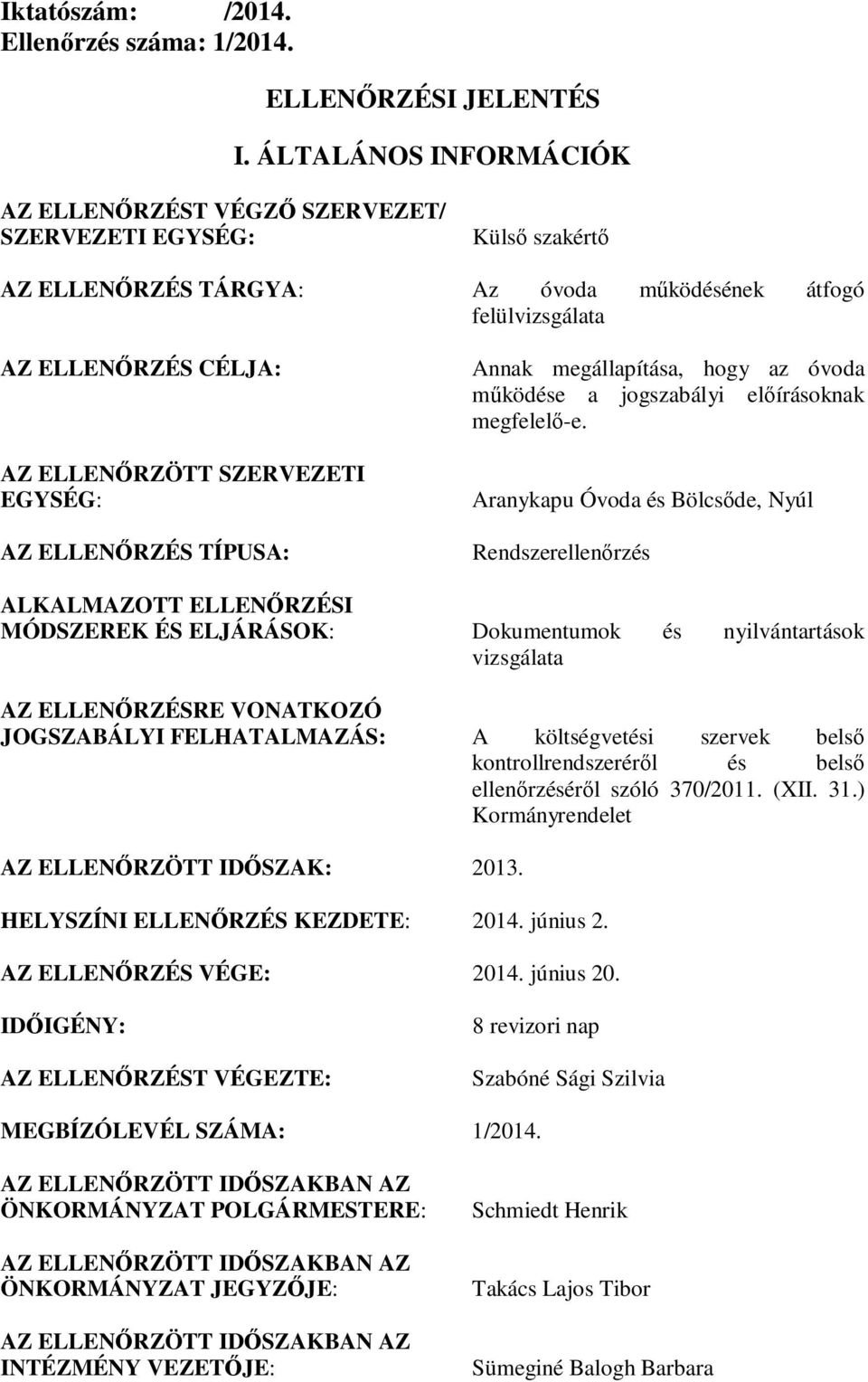 SZERVEZETI EGYSÉG: AZ ELLENŐRZÉS TÍPUSA: Annak megállapítása, hogy az óvoda működése a jogszabályi előírásoknak megfelelő-e.