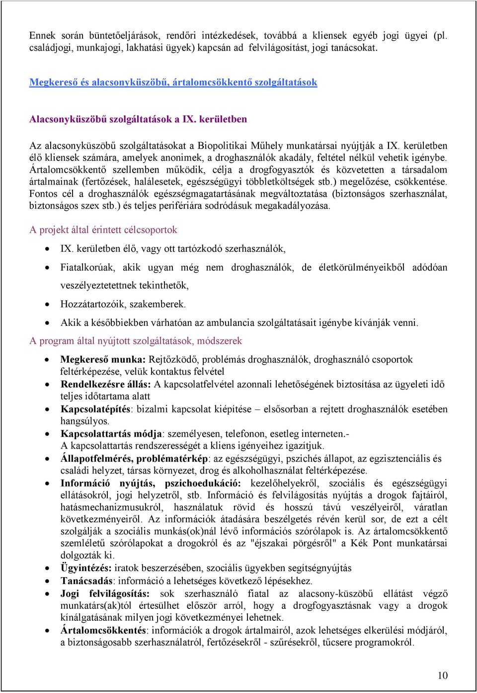 kerületben élő kliensek számára, amelyek anonimek, a droghasználók akadály, feltétel nélkül vehetik igénybe.