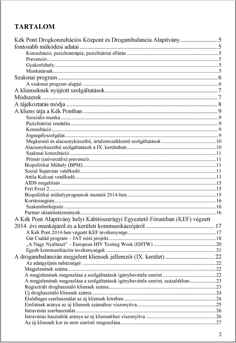 .. 9 Szociális munka... 9 Pszichiátriai rendelés... 9 Konzultáció... 9 Jogsegélyszolgálat... 9 Megkereső és alacsonyküszöbű, ártalomcsökkentő szolgáltatások... 10 Alacsonyküszöbű szolgáltatások a IX.