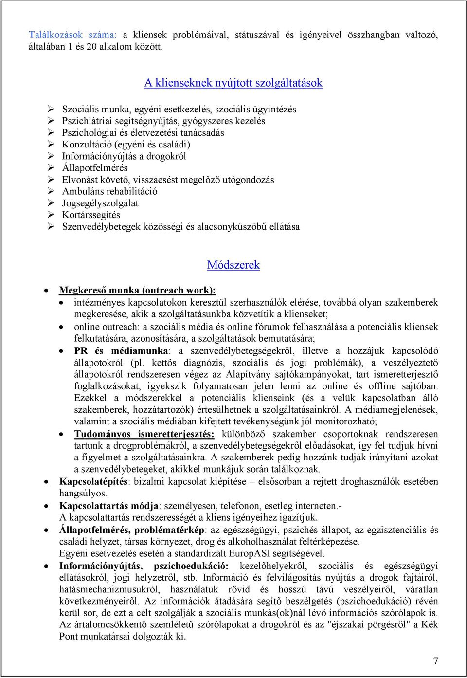 (egyéni és családi) Információnyújtás a drogokról Állapotfelmérés Elvonást követő, visszaesést megelőző utógondozás Ambuláns rehabilitáció Jogsegélyszolgálat Kortárssegítés Szenvedélybetegek