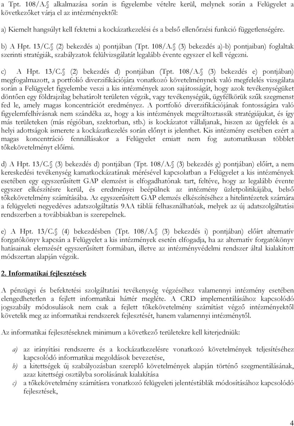 funkció függetlenségére. b) A Hpt. 13/C. (2) bekezdés a) pontjában (Tpt. 108/A.