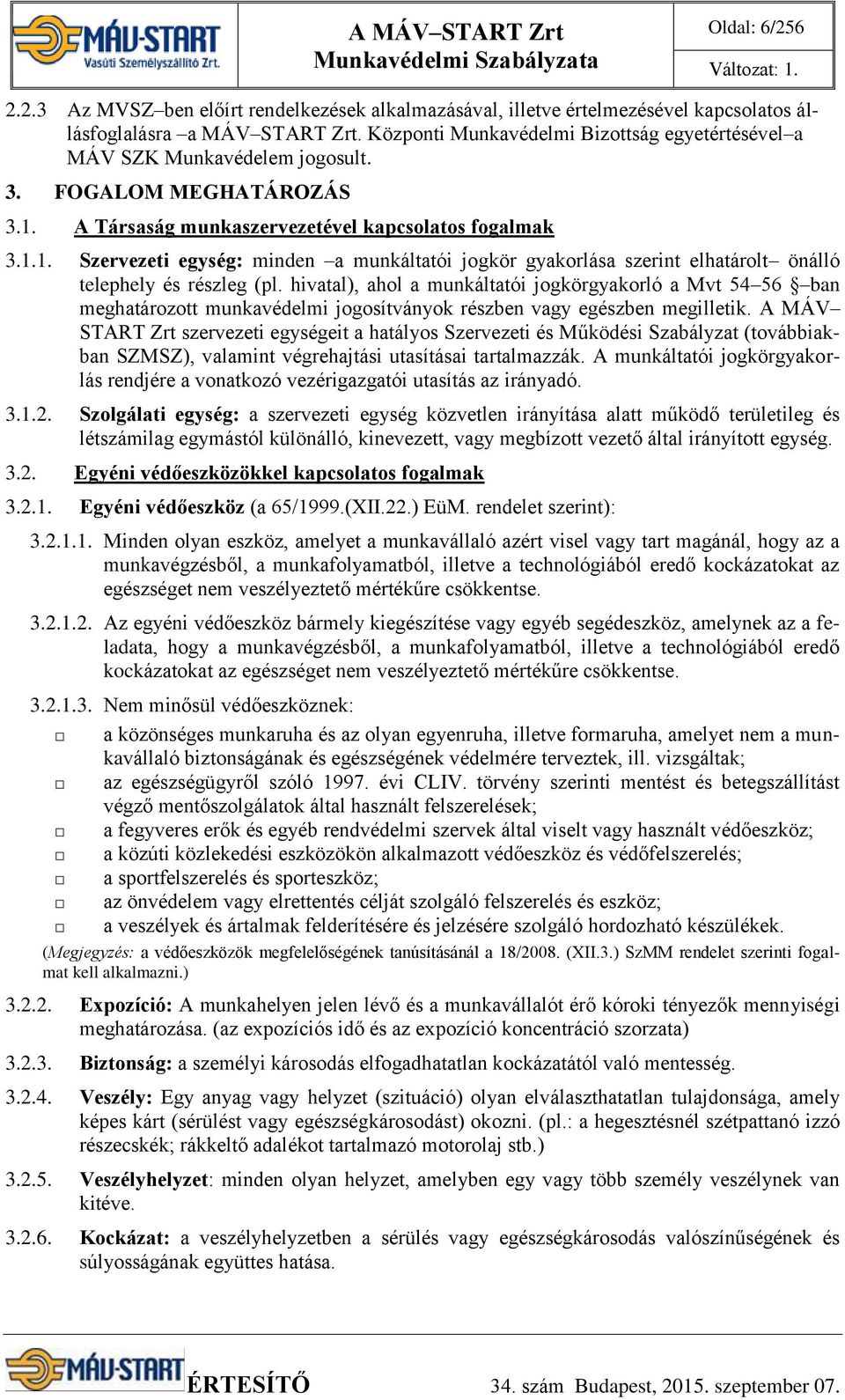 A Társaság munkaszervezetével kapcsolatos fogalmak 3.1.1. Szervezeti egység: minden a munkáltatói jogkör gyakorlása szerint elhatárolt önálló telephely és részleg (pl.