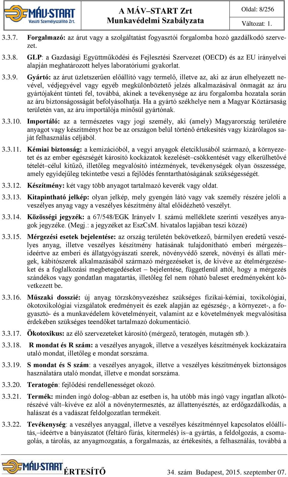 Gyártó: az árut üzletszerűen előállító vagy termelő, illetve az, aki az árun elhelyezett nevével, védjegyével vagy egyéb megkülönböztető jelzés alkalmazásával önmagát az áru gyártójaként tünteti fel,