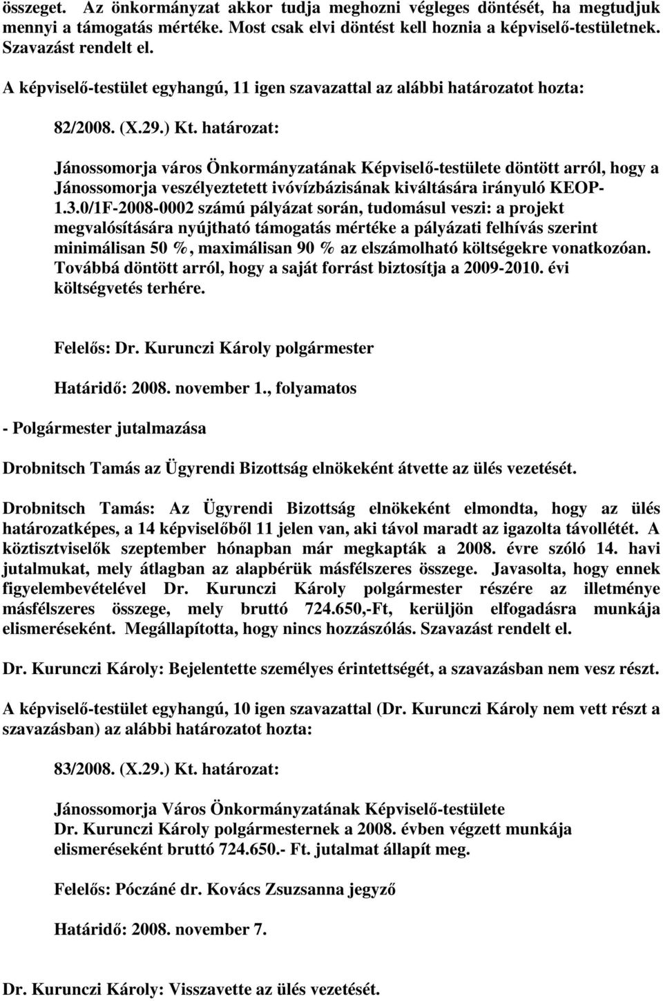 0/1F-2008-0002 számú pályázat során, tudomásul veszi: a projekt megvalósítására nyújtható támogatás mértéke a pályázati felhívás szerint minimálisan 50 %, maximálisan 90 % az elszámolható költségekre