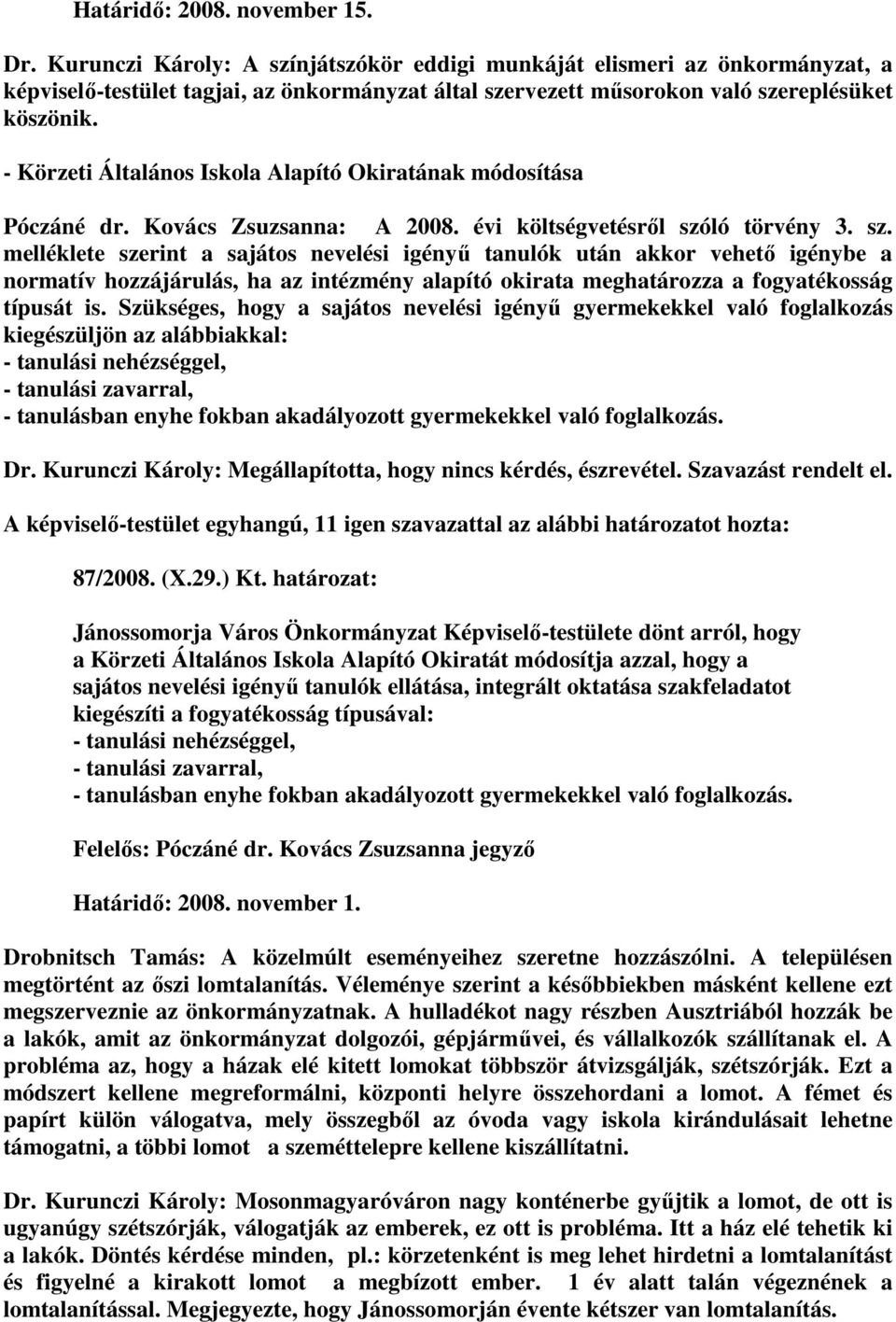 - Körzeti Általános Iskola Alapító Okiratának módosítása Póczáné dr. Kovács Zsuzsanna: A 2008. évi költségvetésrıl szó