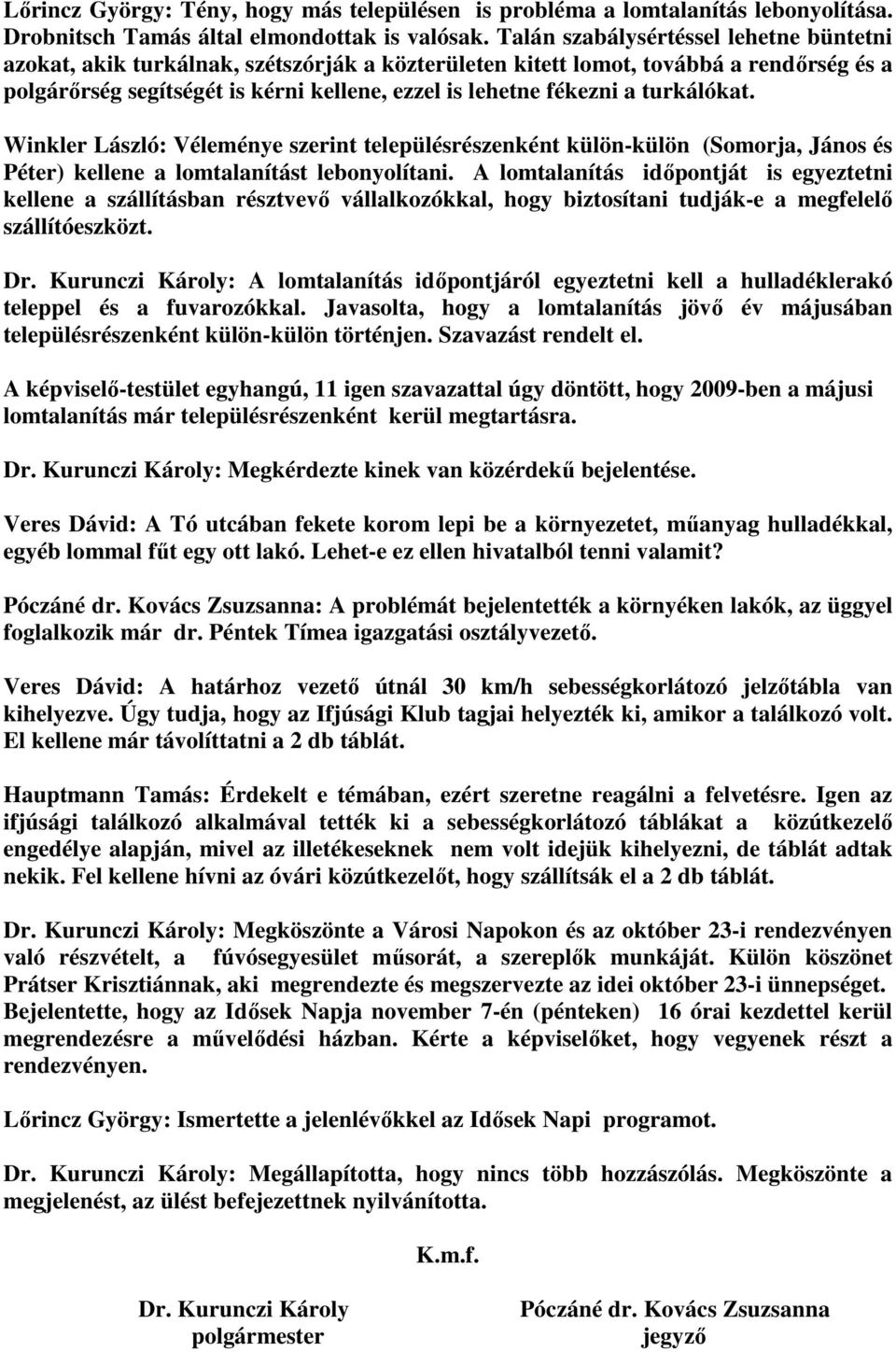 turkálókat. Winkler László: Véleménye szerint településrészenként külön-külön (Somorja, János és Péter) kellene a lomtalanítást lebonyolítani.