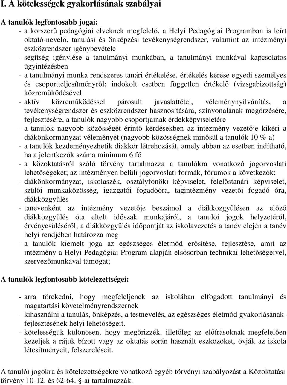 tanári értékelése, értékelés kérése egyedi személyes és csoportteljesítményről; indokolt esetben független értékelő (vizsgabizottság) közreműködésével - aktív közreműködéssel párosult javaslattétel,