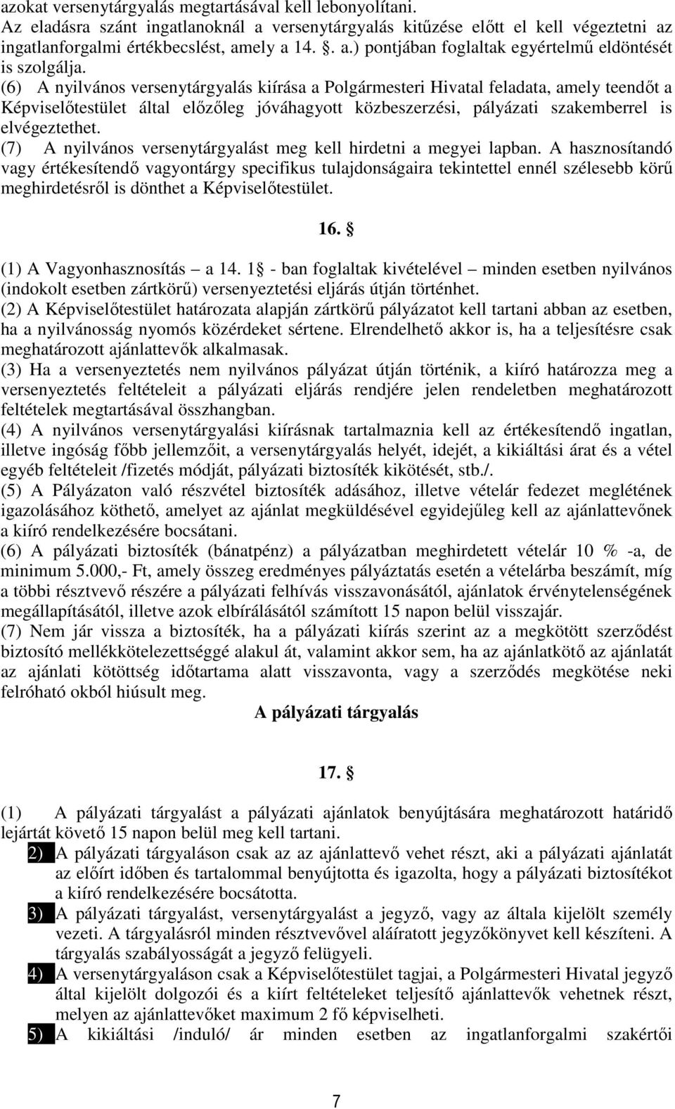 (7) A nyilvános versenytárgyalást meg kell hirdetni a megyei lapban.