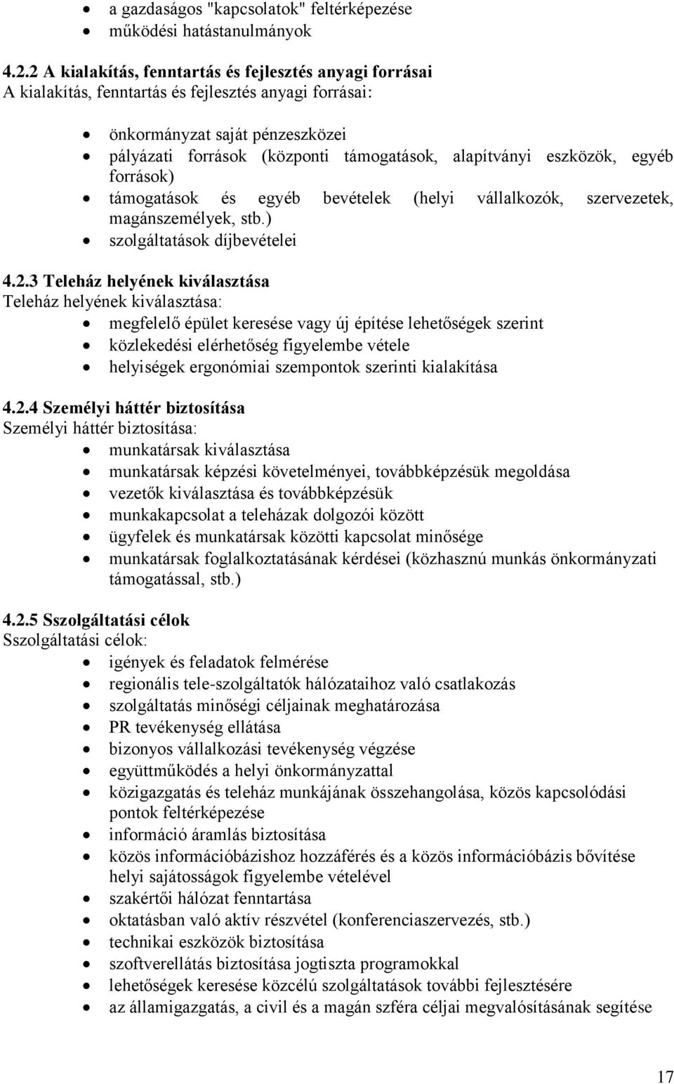 eszközök, egyéb források) támogatások és egyéb bevételek (helyi vállalkozók, szervezetek, magánszemélyek, stb.) szolgáltatások díjbevételei 4.2.