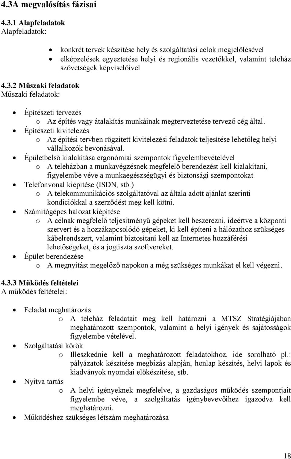 Építészeti kivitelezés o Az építési tervben rögzített kivitelezési feladatok teljesítése lehetőleg helyi vállalkozók bevonásával.