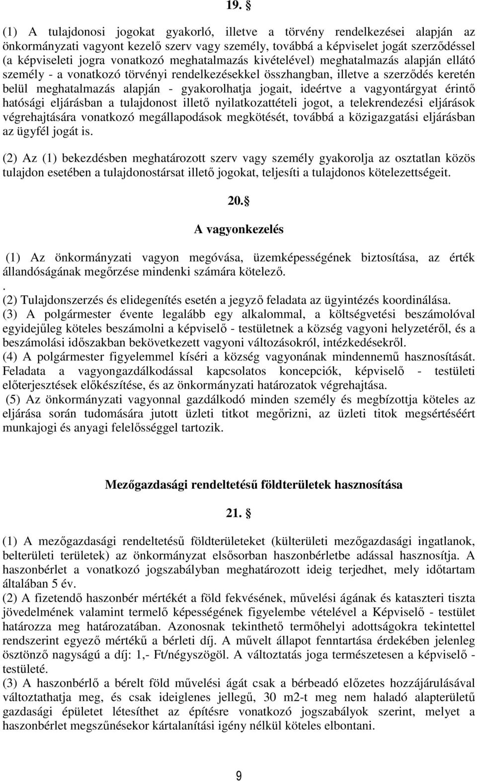 jogait, ideértve a vagyontárgyat érintő hatósági eljárásban a tulajdonost illető nyilatkozattételi jogot, a telekrendezési eljárások végrehajtására vonatkozó megállapodások megkötését, továbbá a