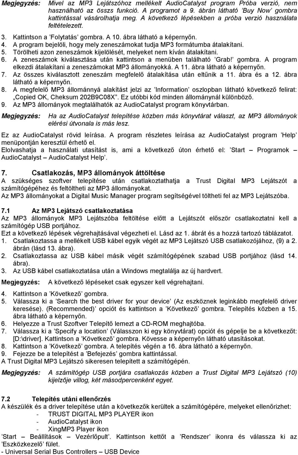 A program bejelöli, hogy mely zeneszámokat tudja MP3 formátumba átalakítani. 5. Törölheti azon zeneszámok kijelölését, melyeket nem kíván átalakítani. 6.