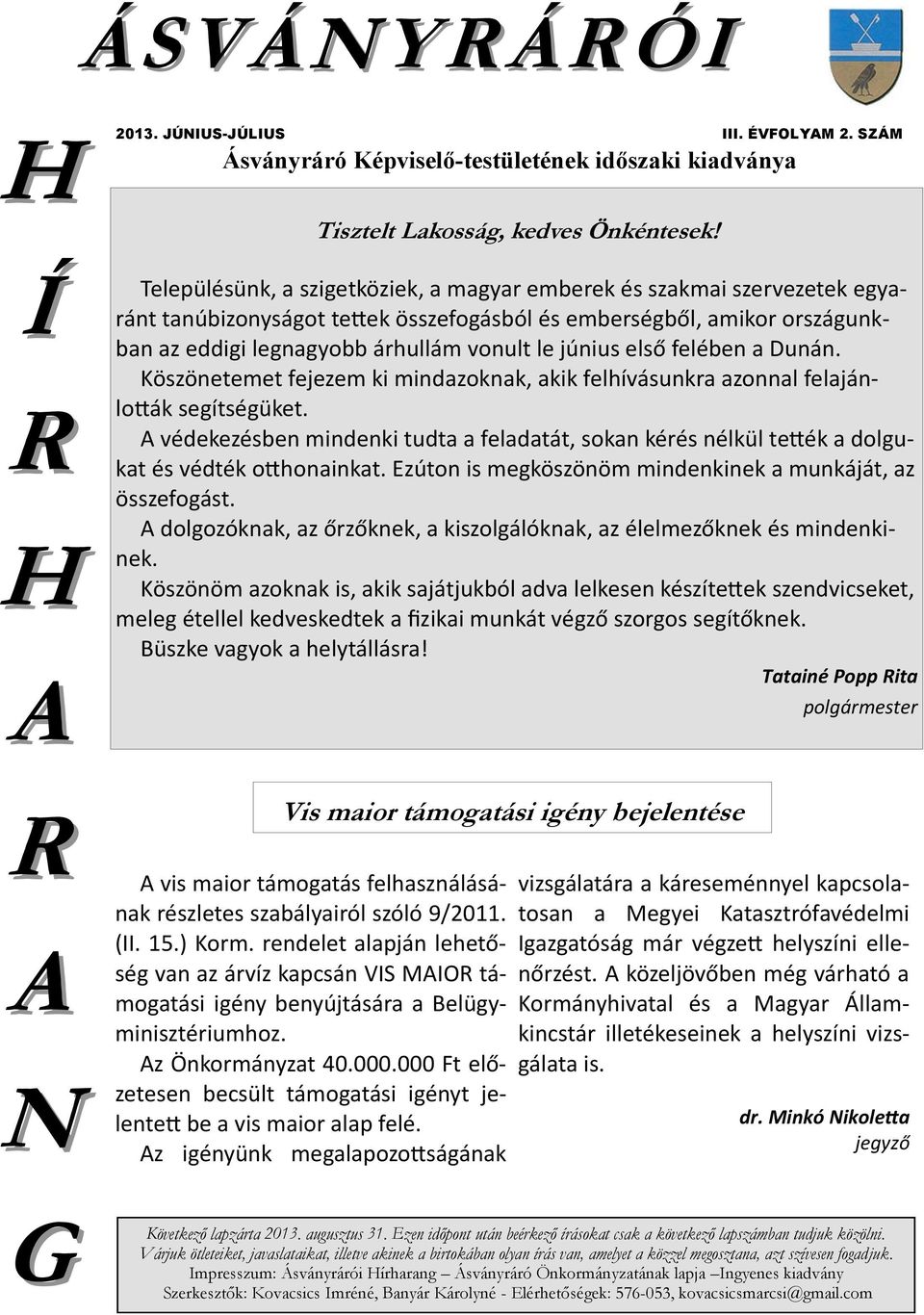 első felében a Dunán. Köszönetemet fejezem ki mindazoknak, akik felhívásunkra azonnal felajánlották segítségüket.