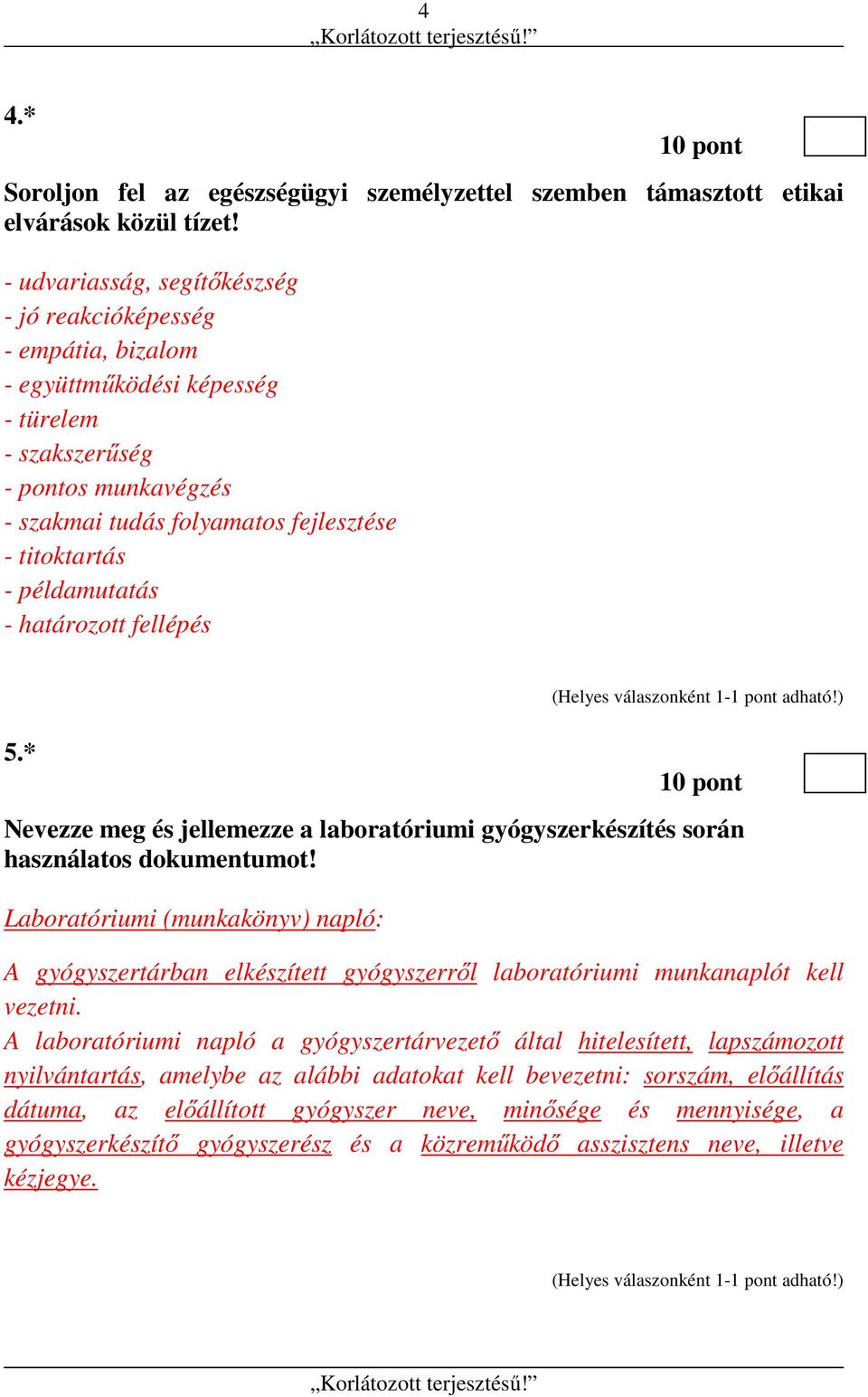 példamutatás - határozott fellépés 5.* 10 pont Nevezze meg és jellemezze a laboratóriumi gyógyszerkészítés során használatos dokumentumot!