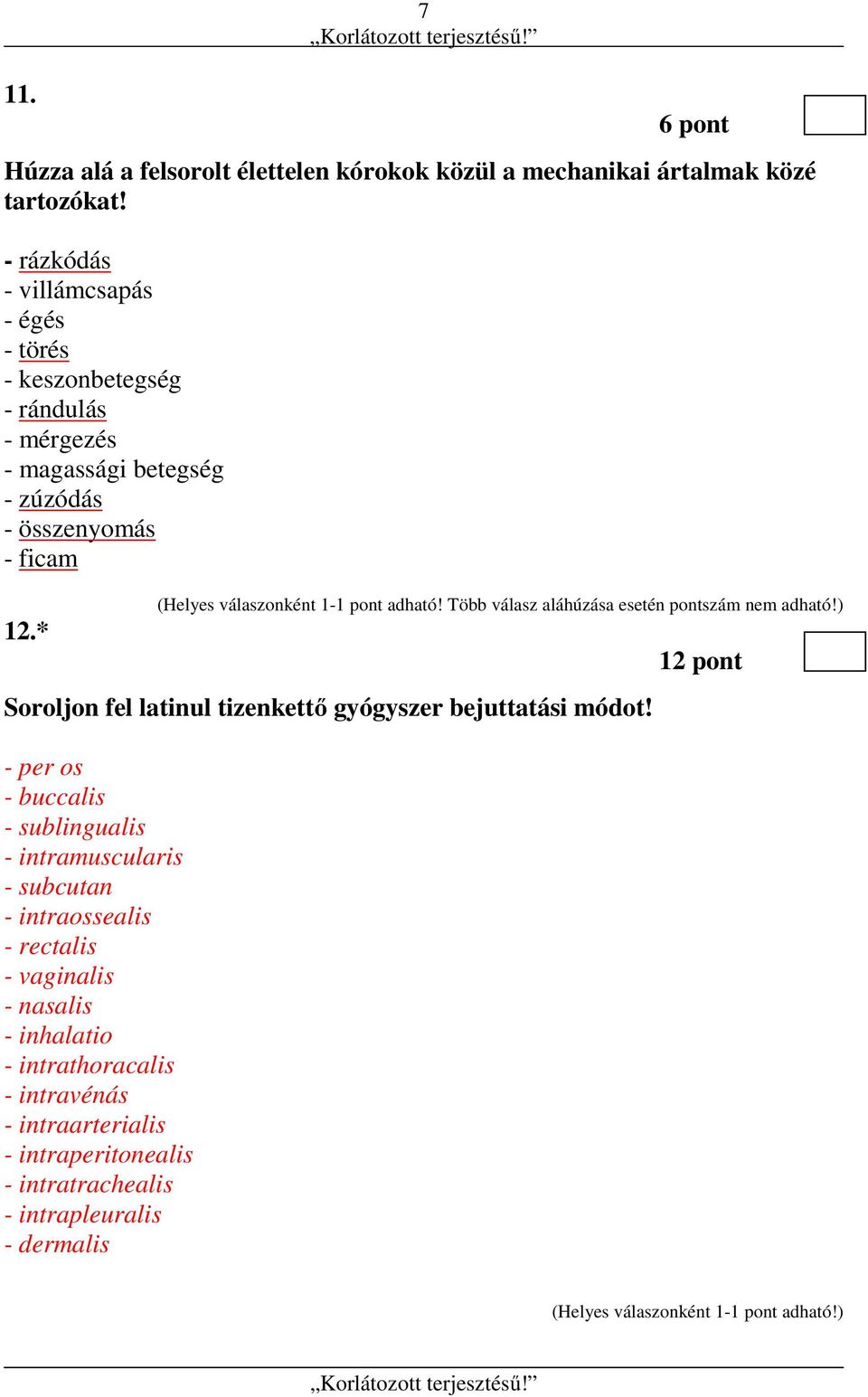 * (Helyes válaszonként 1-1 pont adható! Több válasz aláhúzása esetén pontszám nem adható!) Soroljon fel latinul tizenkettő gyógyszer bejuttatási módot!