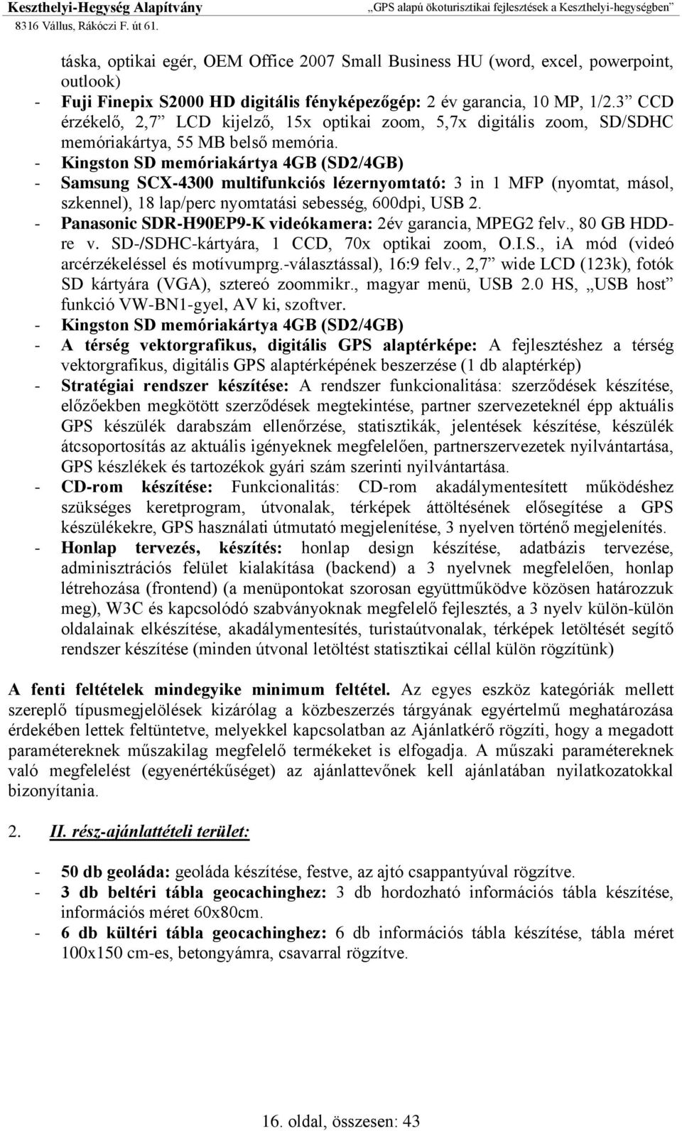 - Kingston SD memóriakártya 4GB (SD2/4GB) - Samsung SCX-4300 multifunkciós lézernyomtató: 3 in 1 MFP (nyomtat, másol, szkennel), 18 lap/perc nyomtatási sebesség, 600dpi, USB 2.