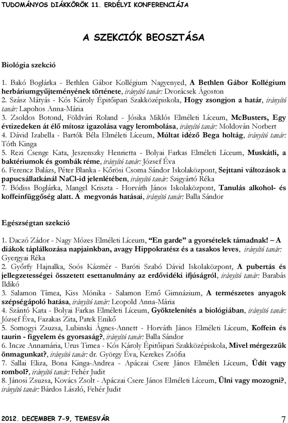 Zsoldos Botond, Földvári Roland - Jósika Miklós Elméleti Líceum, McBusters, Egy évtizedeken át élő mítosz igazolása vagy lerombolása, irányító tanár: Moldován Norbert 4.