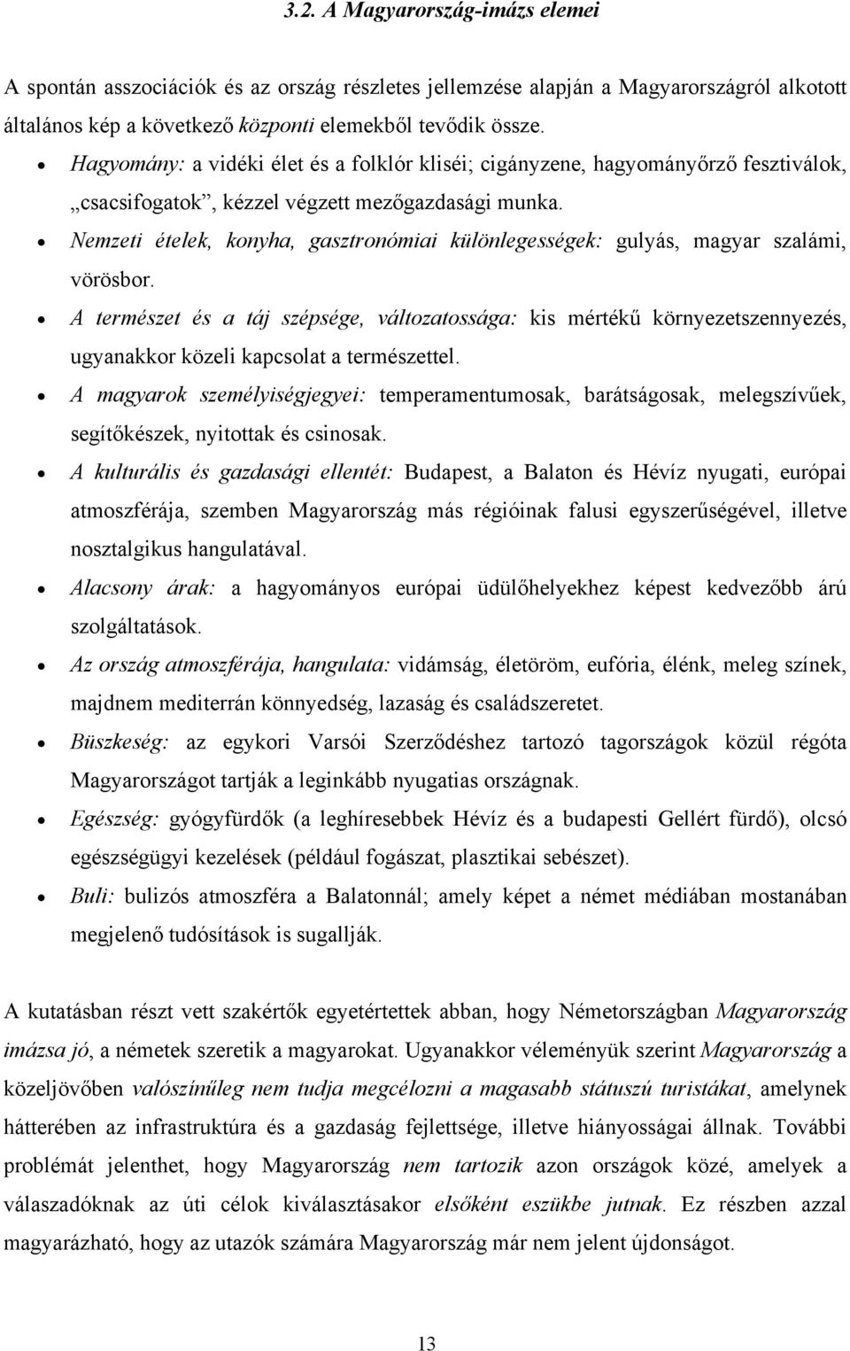 Nemzeti ételek, konyha, gasztronómiai különlegességek: gulyás, magyar szalámi, vörösbor.