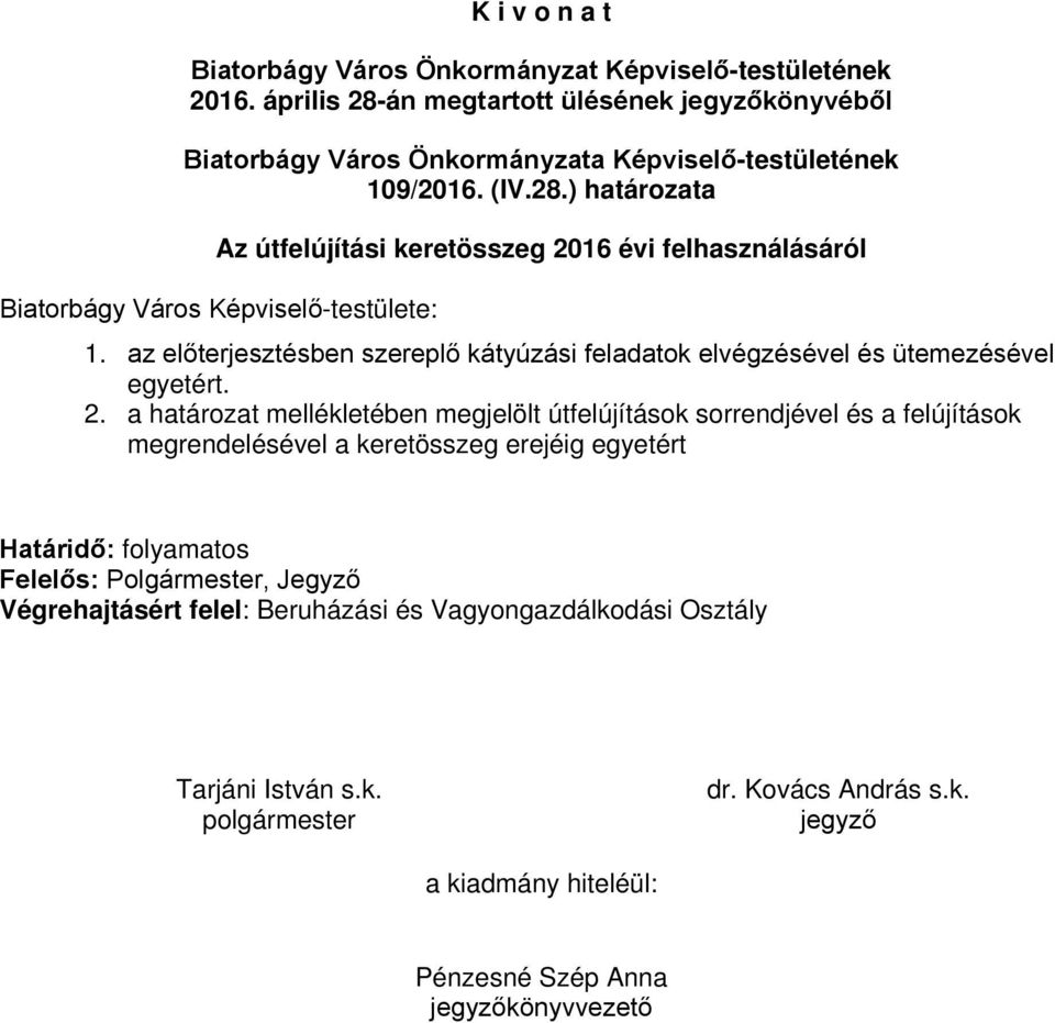 az előterjesztésben szereplő kátyúzási feladatok elvégzésével és ütemezésével egyetért. 2.