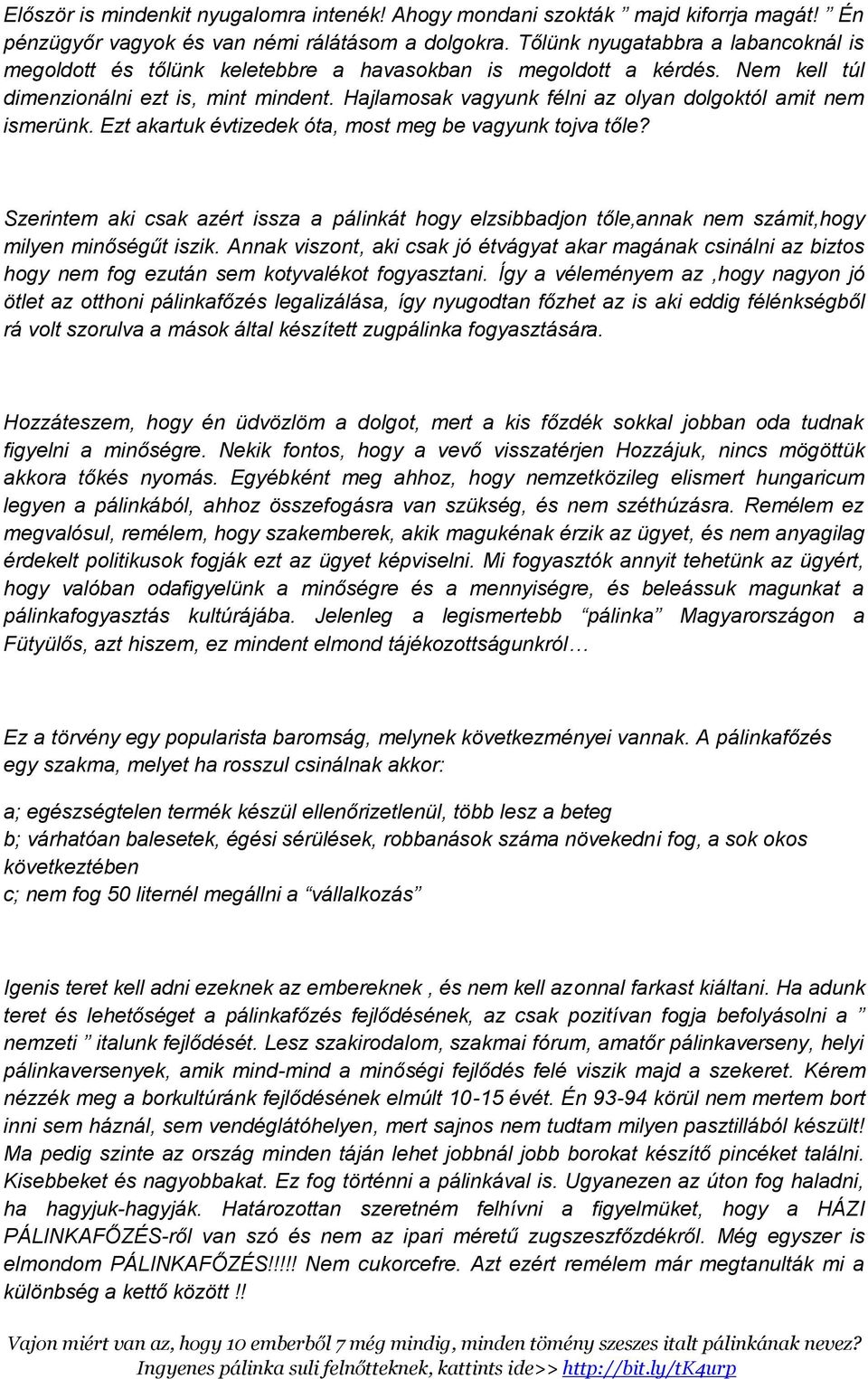 Hajlamosak vagyunk félni az olyan dolgoktól amit nem ismerünk. Ezt akartuk évtizedek óta, most meg be vagyunk tojva tőle?