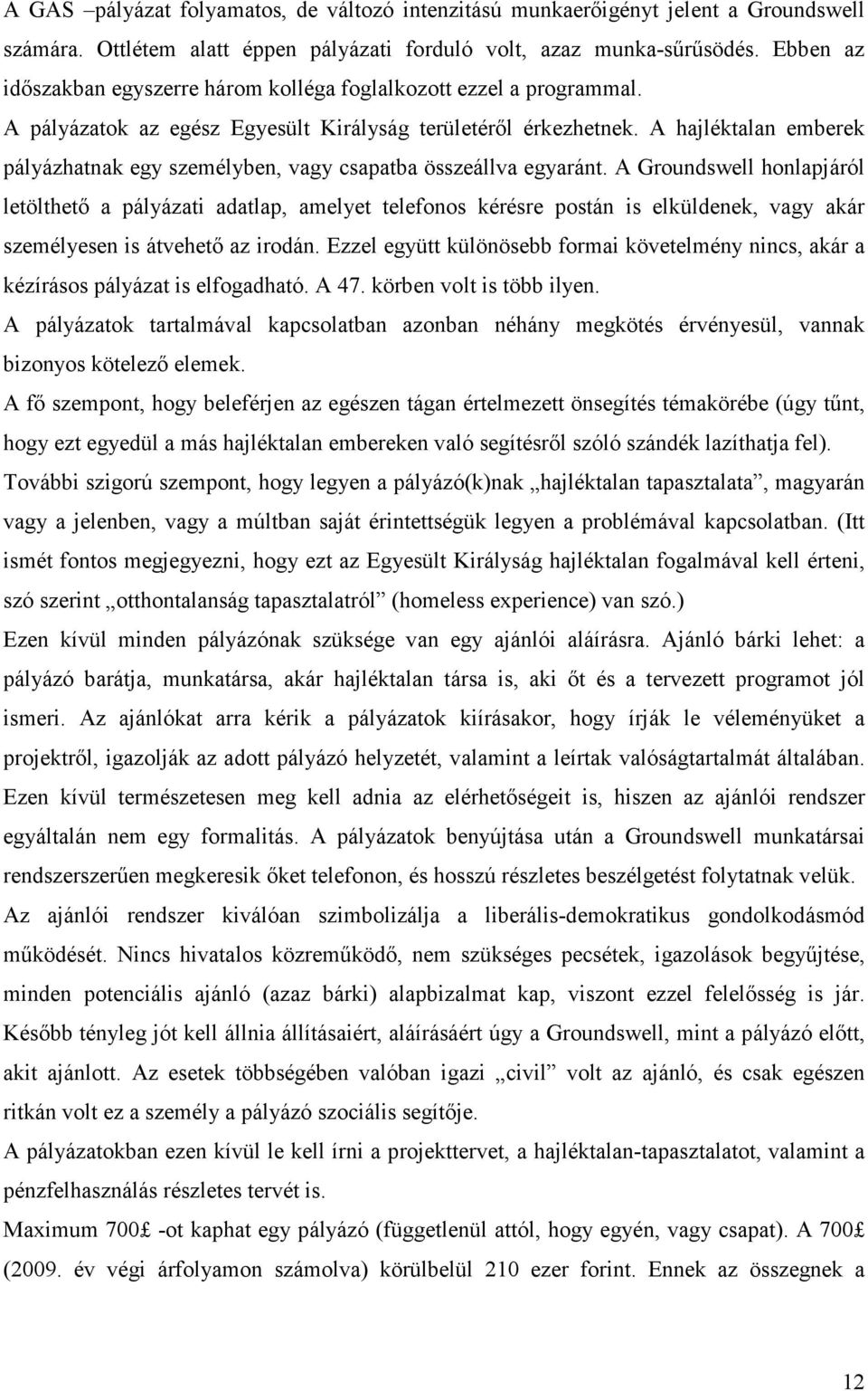 A hajléktalan emberek pályázhatnak egy személyben, vagy csapatba összeállva egyaránt.