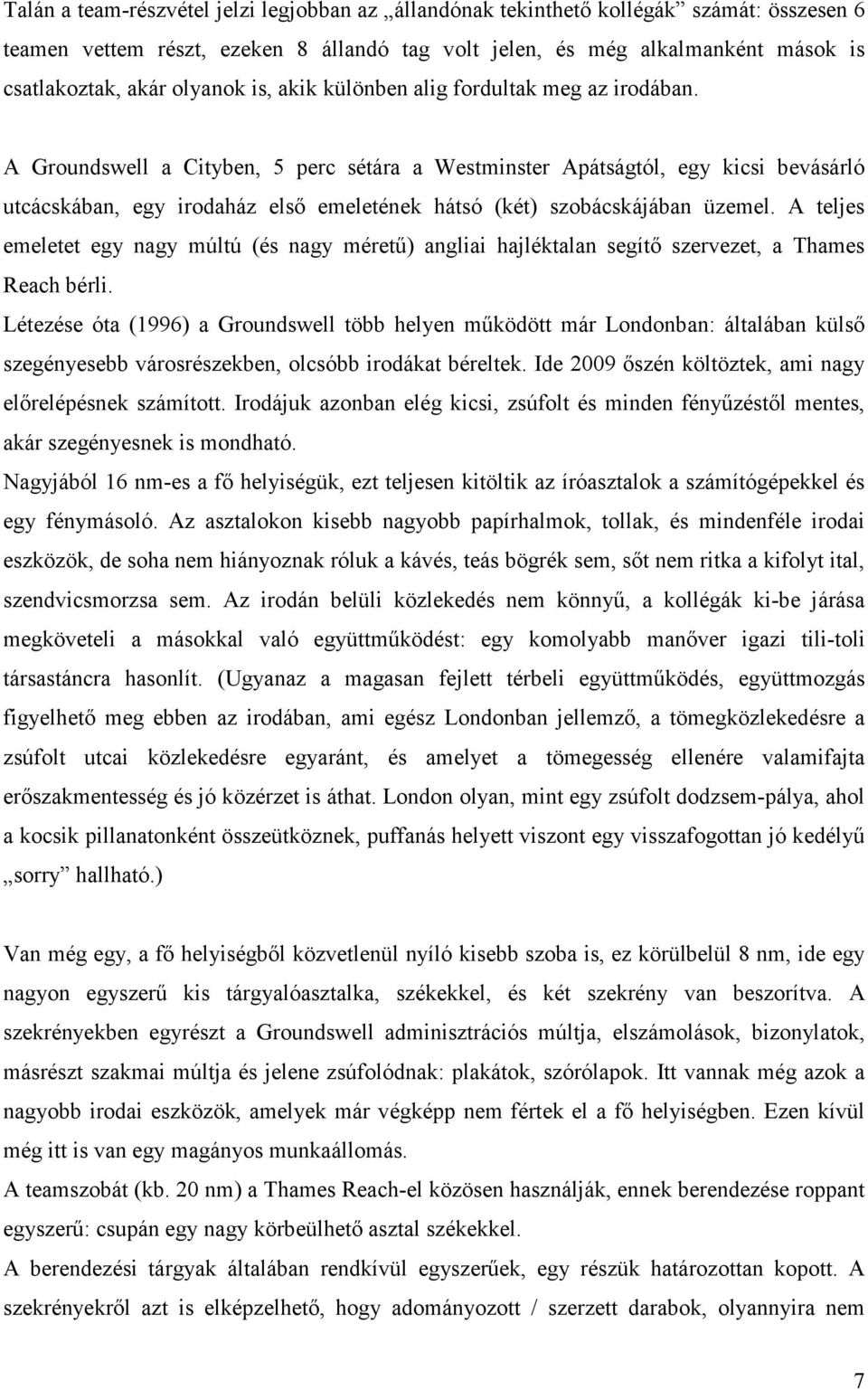 A Groundswell a Cityben, 5 perc sétára a Westminster Apátságtól, egy kicsi bevásárló utcácskában, egy irodaház elsı emeletének hátsó (két) szobácskájában üzemel.