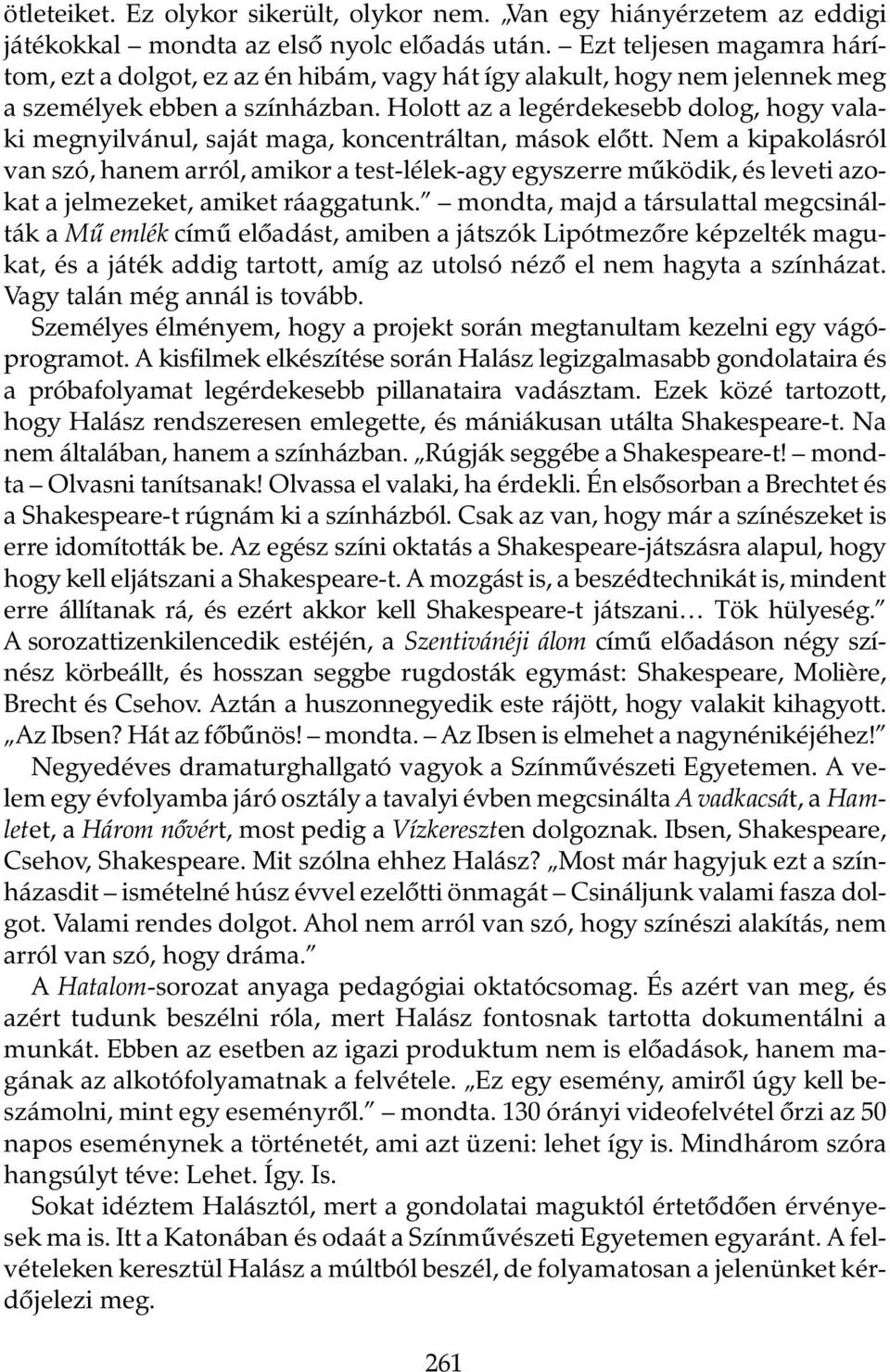 Holott az a legérdekesebb dolog, hogy valaki megnyilvánul, saját maga, koncentráltan, mások elõtt.