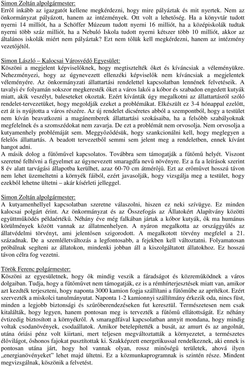 akkor az általános iskolák miért nem pályáztak? Ezt nem tőlük kell megkérdezni, hanem az intézmény vezetőjétől.