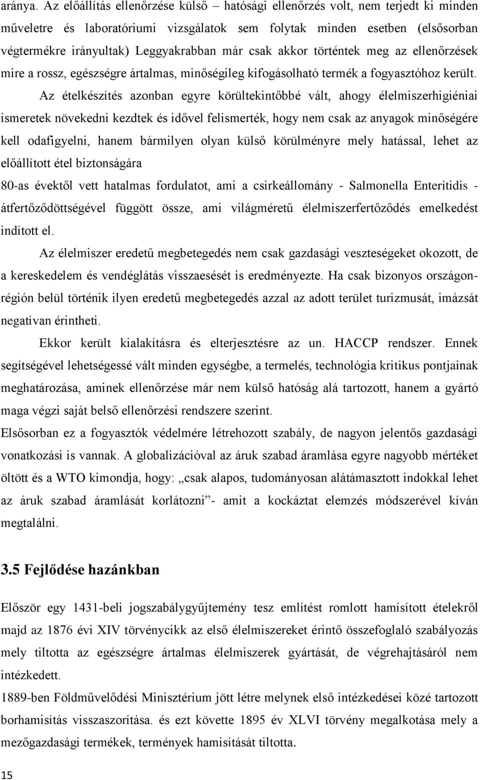 csak akkor történtek meg az ellenőrzések mire a rossz, egészségre ártalmas, minőségileg kifogásolható termék a fogyasztóhoz került.