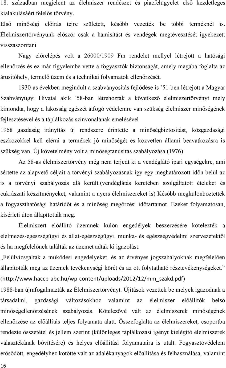 figyelembe vette a fogyasztók biztonságát, amely magába foglalta az árusítóhely, termelő üzem és a technikai folyamatok ellenőrzését.