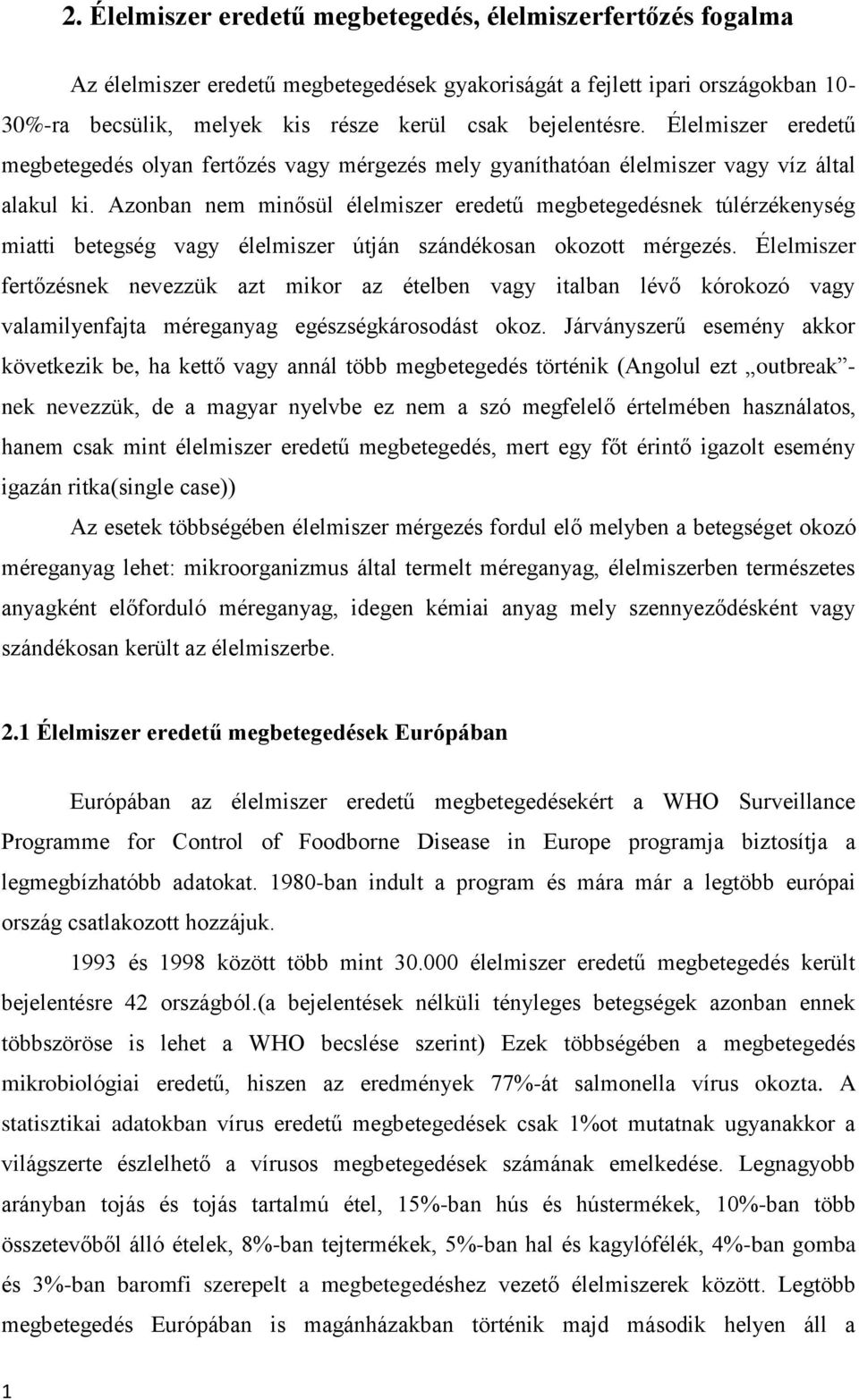 Azonban nem minősül élelmiszer eredetű megbetegedésnek túlérzékenység miatti betegség vagy élelmiszer útján szándékosan okozott mérgezés.