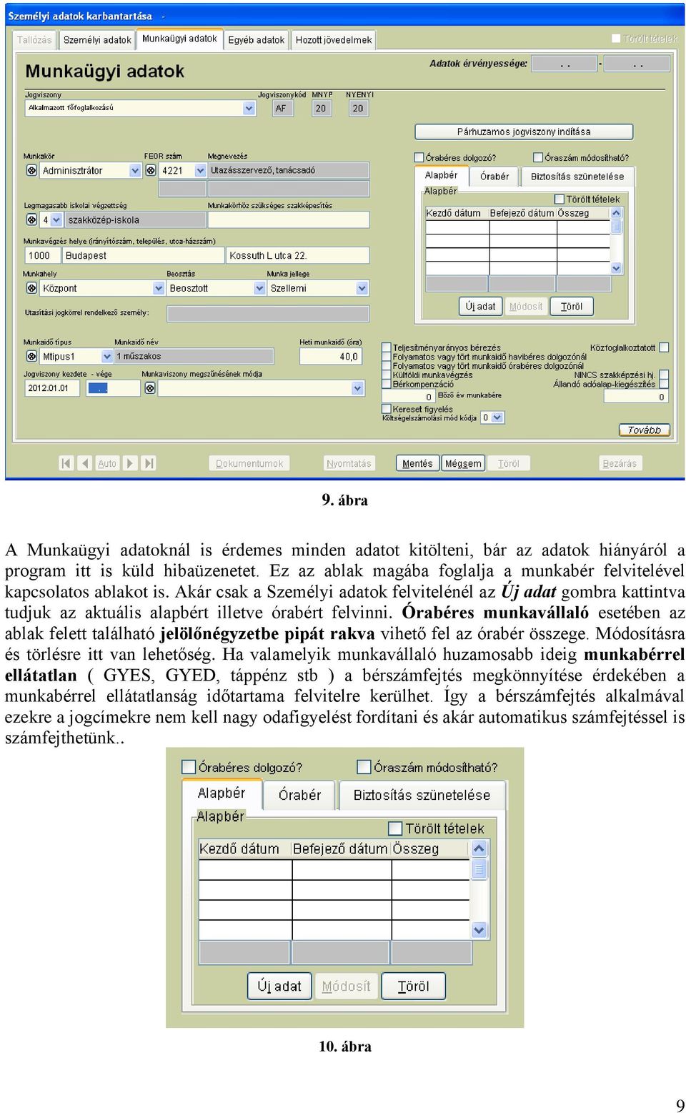 Órabéres munkavállaló esetében az ablak felett található jelölőnégyzetbe pipát rakva vihető fel az órabér összege. Módosításra és törlésre itt van lehetőség.