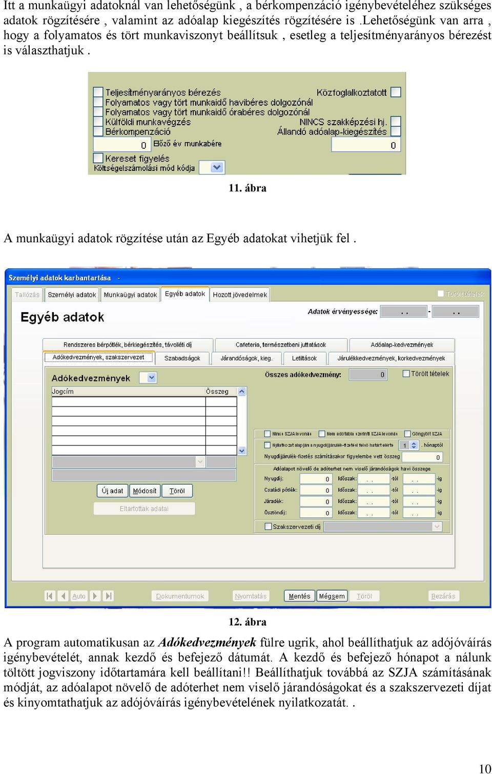 ábra A munkaügyi adatok rögzítése után az Egyéb adatokat vihetjük fel. 12.