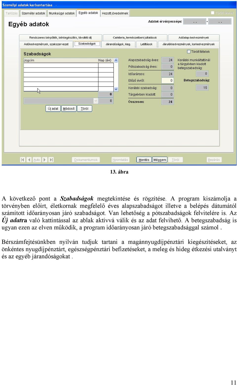 Van lehetőség a pótszabadságok felvitelére is. Az Új adatra való kattintással az ablak aktívvá válik és az adat felvihető.