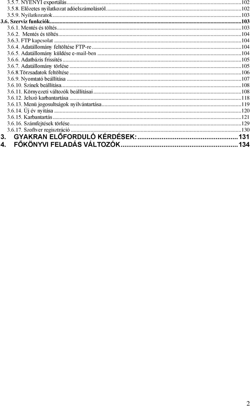 Törzsadatok feltöltése...106 3.6.9. Nyomtató beállítása...107 3.6.10. Színek beállítása...108 3.6.11. Környezeti változók beállításai...108 3.6.12. Jelszó karbantartása...118 3.6.13.