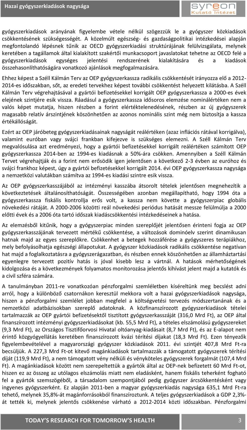 szakértői munkacsoport javaslatokat tehetne az OECD felé a gyógyszerkiadások egységes jelentési rendszerének kialakítására és a kiadások összehasonlíthatóságára vonatkozó ajánlások megfogalmazására.