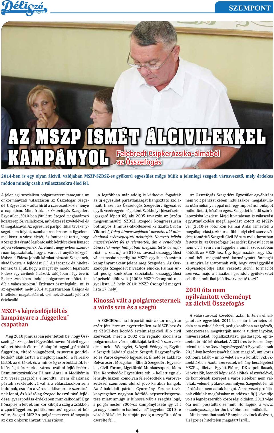 A jelenlegi szocialista polgármestert támogatja az önkormányzati választáson az Összefogás Szegedért Egyesület adta hírül a szervezet közleménye a napokban.