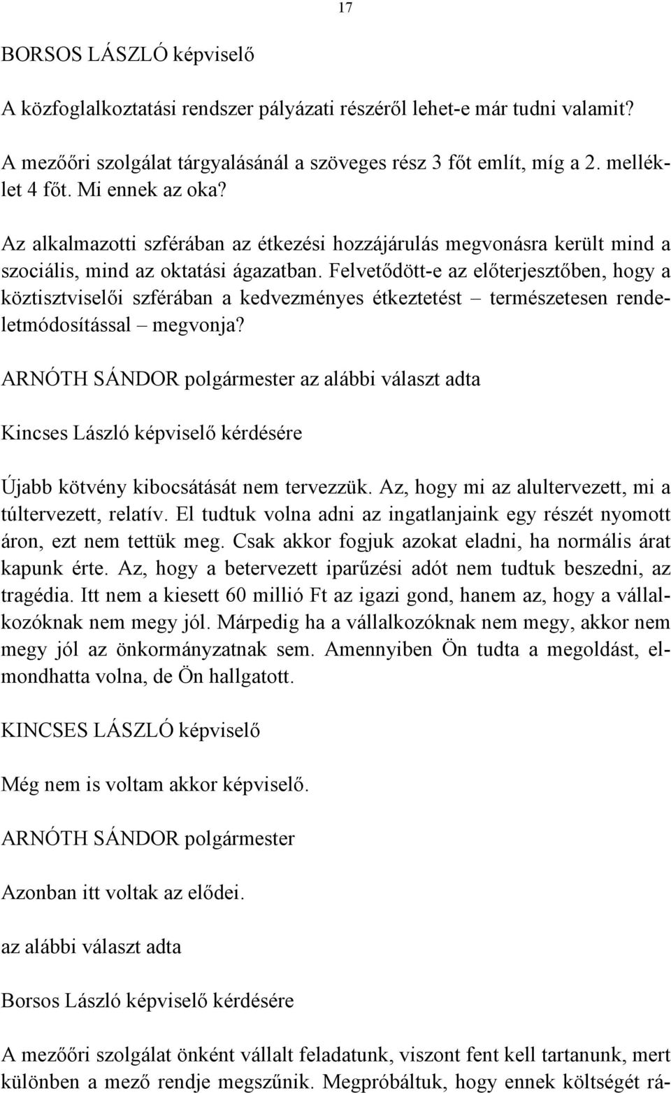 Felvetődött-e az előterjesztőben, hogy a köztisztviselői szférában a kedvezményes étkeztetést természetesen rendeletmódosítással megvonja?