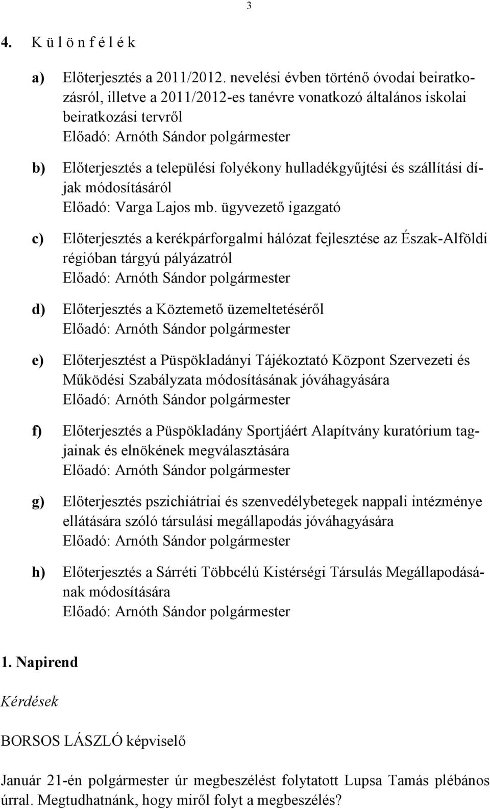 folyékony hulladékgyűjtési és szállítási díjak módosításáról Előadó: Varga Lajos mb.