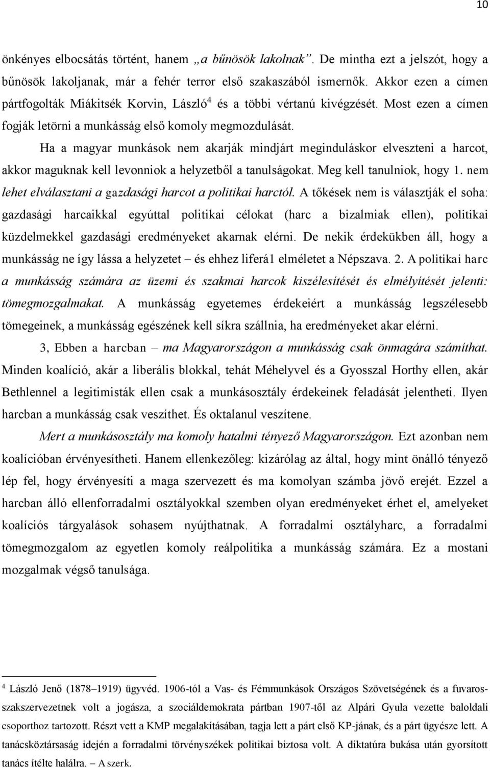 Ha a magyar munkások nem akarják mindjárt meginduláskor elveszteni a harcot, akkor maguknak kell levonniok a helyzetből a tanulságokat. Meg kell tanulniok, hogy 1.