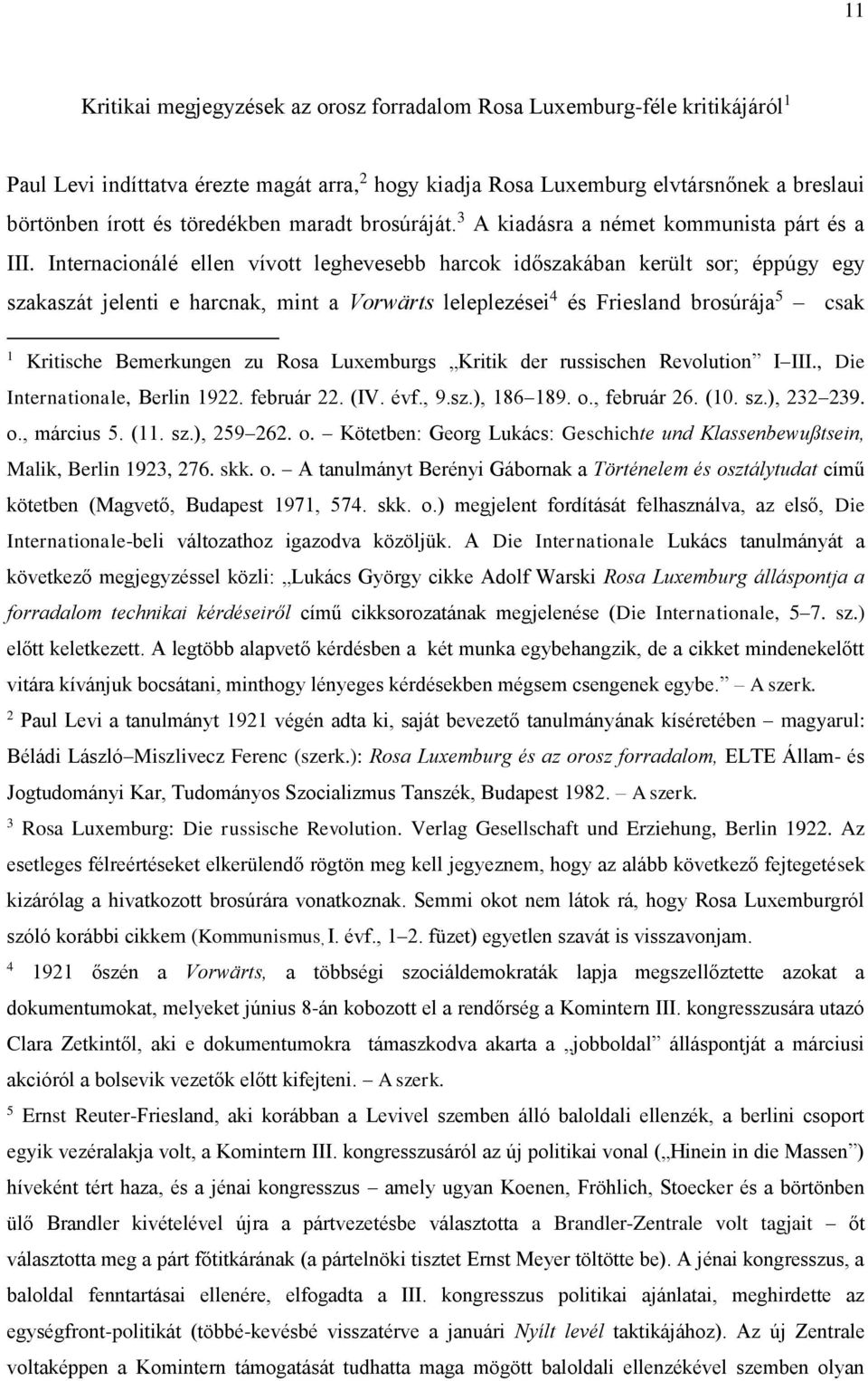 Internacionálé ellen vívott leghevesebb harcok időszakában került sor; éppúgy egy szakaszát jelenti e harcnak, mint a Vorwärts leleplezései 4 és Friesland brosúrája 5 csak 1 Kritische Bemerkungen zu