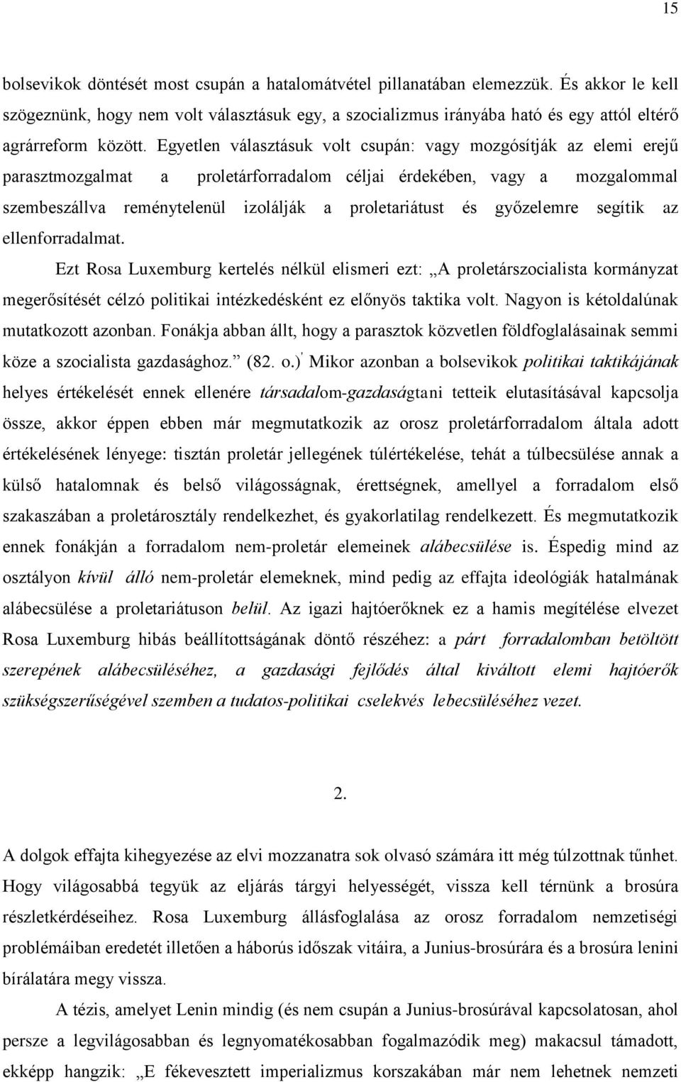 Egyetlen választásuk volt csupán: vagy mozgósítják az elemi erejű parasztmozgalmat a proletárforradalom céljai érdekében, vagy a mozgalommal szembeszállva reménytelenül izolálják a proletariátust és