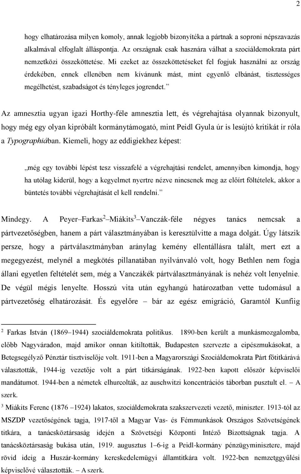 Mi ezeket az összeköttetéseket fel fogjuk használni az ország érdekében, ennek ellenében nem kívánunk mást, mint egyenlő elbánást, tisztességes megélhetést, szabadságot és tényleges jogrendet.