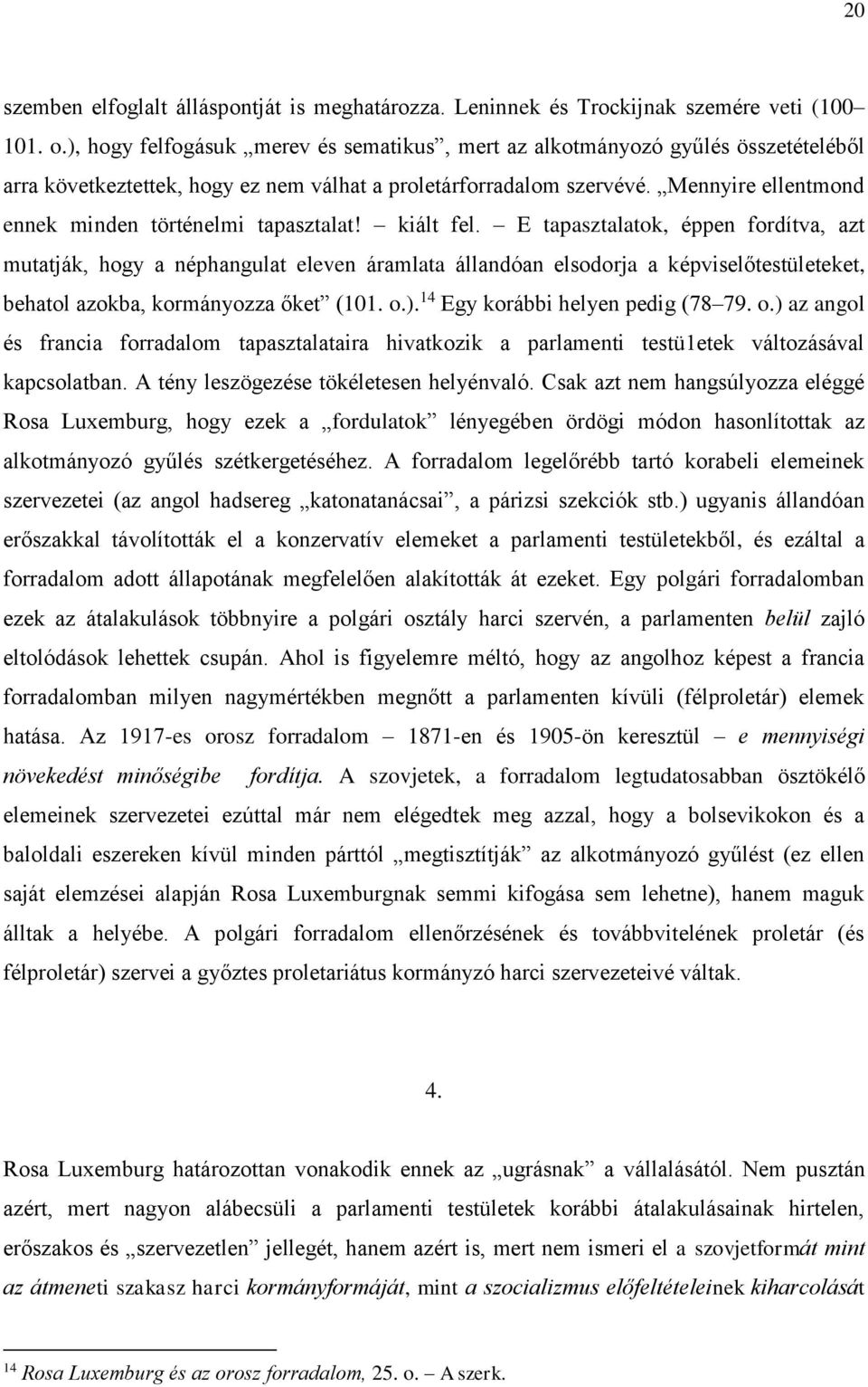 Mennyire ellentmond ennek minden történelmi tapasztalat! kiált fel.