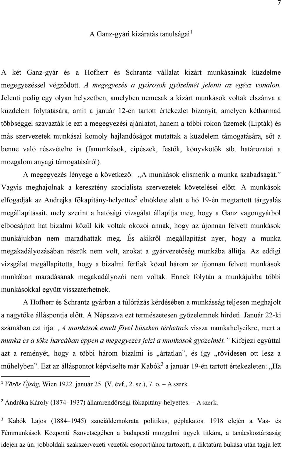 le ezt a megegyezési ajánlatot, hanem a többi rokon üzemek (Lipták) és más szervezetek munkásai komoly hajlandóságot mutattak a küzdelem támogatására, sőt a benne való részvételre is (famunkások,